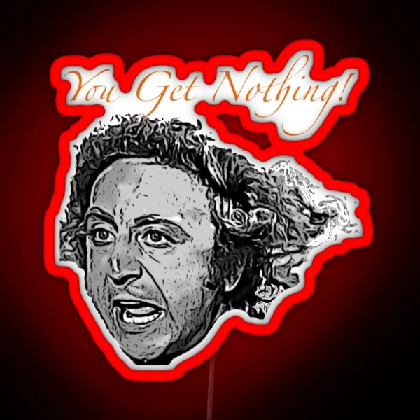 You Get Nothing RGB Neon Sign