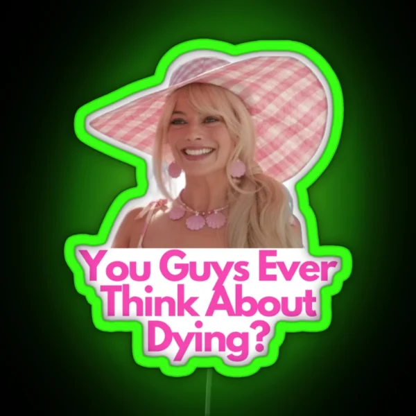 You Guys Ever Think About Dying RGB Neon Sign