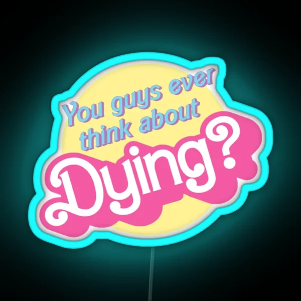 You Guys Ever Think About Dying RGB Neon Sign