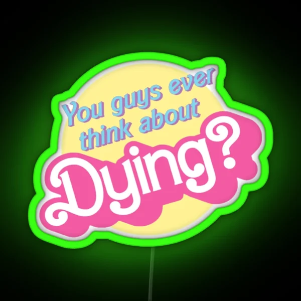 You Guys Ever Think About Dying RGB Neon Sign