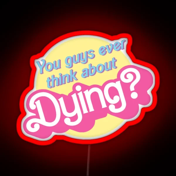 You Guys Ever Think About Dying RGB Neon Sign