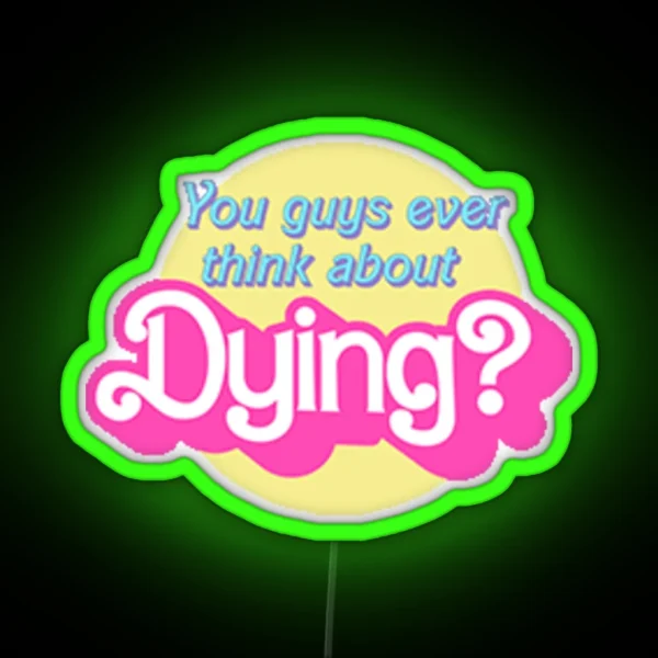 You Guys Ever Think About Dying RGB Neon Sign