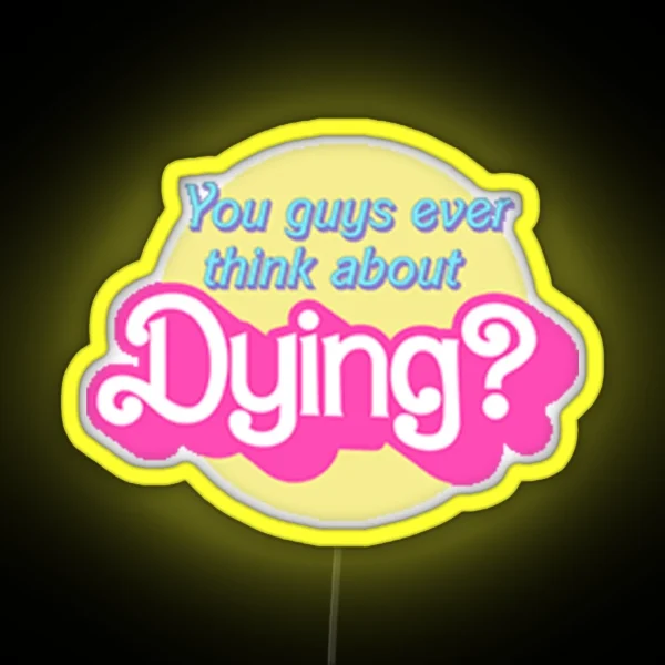 You Guys Ever Think About Dying RGB Neon Sign