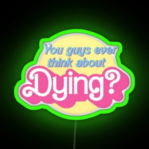 You Guys Ever Think About Dying RGB Neon Sign