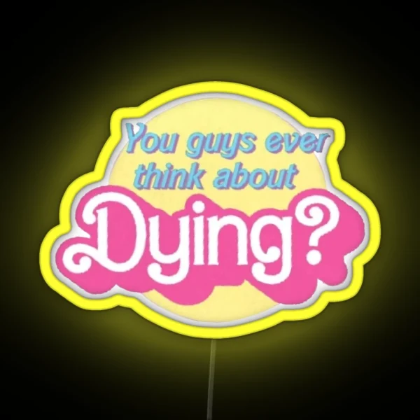 You Guys Ever Think About Dying RGB Neon Sign