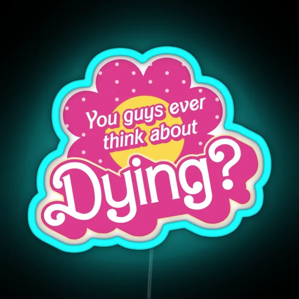You Guys Ever Think About Dying RGB Neon Sign