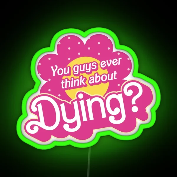 You Guys Ever Think About Dying RGB Neon Sign