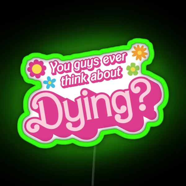 You Guys Ever Think About Dying RGB Neon Sign