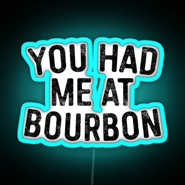 You Had Me At Bourbon RGB Neon Sign