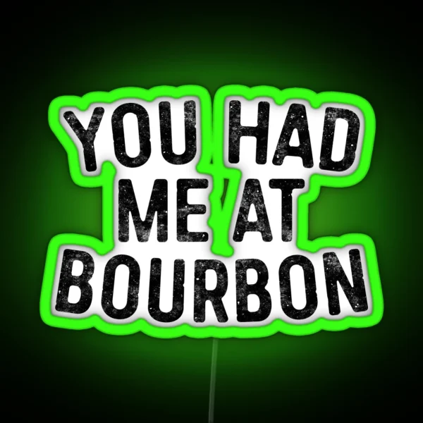 You Had Me At Bourbon RGB Neon Sign