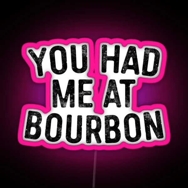 You Had Me At Bourbon RGB Neon Sign