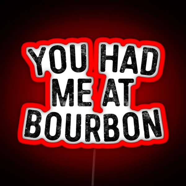 You Had Me At Bourbon RGB Neon Sign