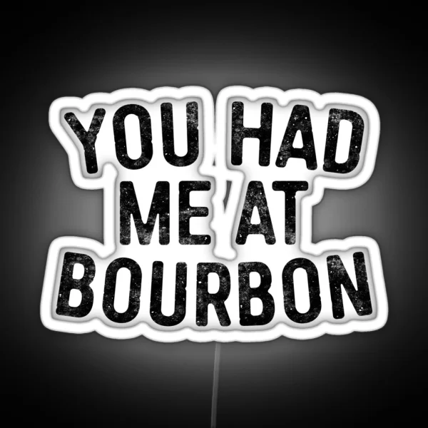 You Had Me At Bourbon RGB Neon Sign