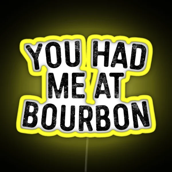You Had Me At Bourbon RGB Neon Sign