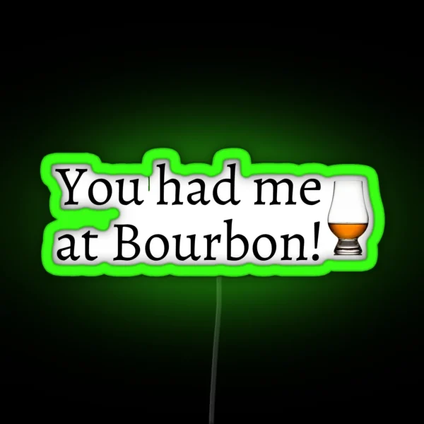 You Had Me At Bourbon RGB Neon Sign