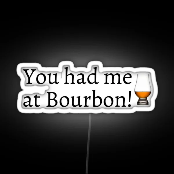 You Had Me At Bourbon RGB Neon Sign