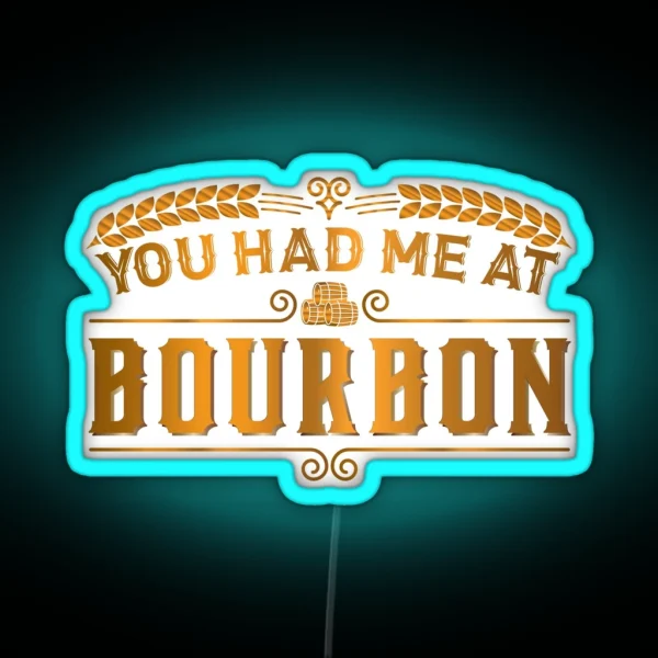 You Had Me At Bourbon Whiskey Gifts Whiskey Led Scotch RGB Neon Sign