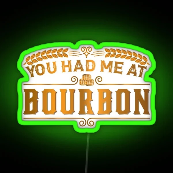 You Had Me At Bourbon Whiskey Gifts Whiskey Led Scotch RGB Neon Sign