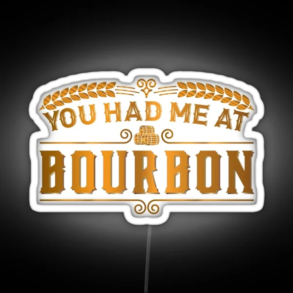 You Had Me At Bourbon Whiskey Gifts Whiskey Led Scotch RGB Neon Sign