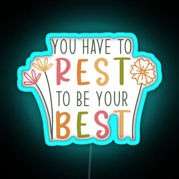 You Have To Rest To Be Your Best RGB Neon Sign