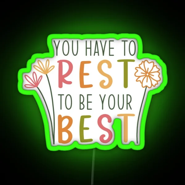 You Have To Rest To Be Your Best RGB Neon Sign