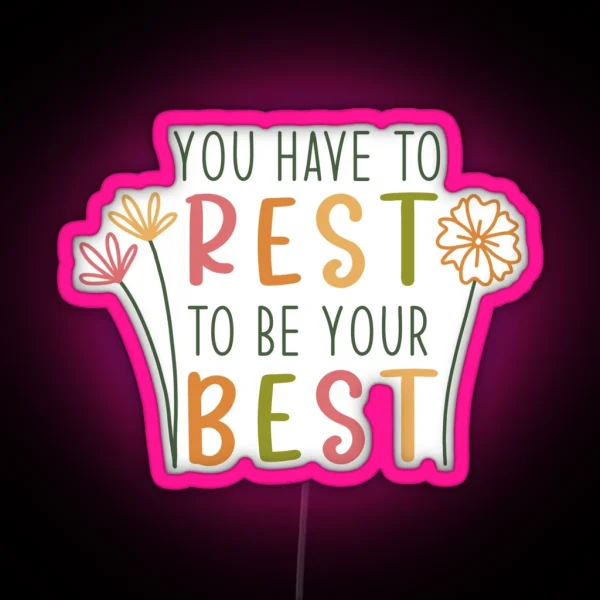 You Have To Rest To Be Your Best RGB Neon Sign
