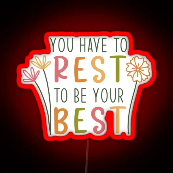You Have To Rest To Be Your Best RGB Neon Sign