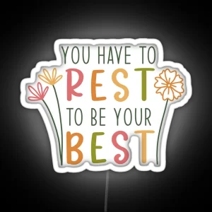 You Have To Rest To Be Your Best RGB Neon Sign