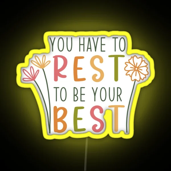 You Have To Rest To Be Your Best RGB Neon Sign