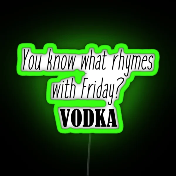 You Know What Rhymes With Friday Vodka RGB Neon Sign