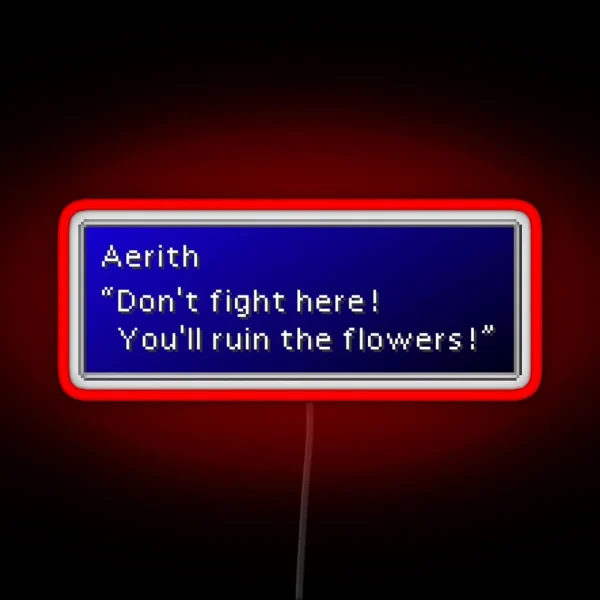 You Ll Ruin The Flowers Aerith Gainsborough Dialogue Box RGB Neon Sign