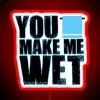 Personalized You Make Me Wet RGB Color Change Neon Sign