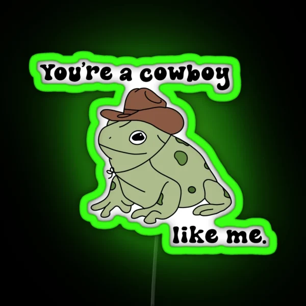 You Re A Cowboy Frog Like Me RGB Neon Sign