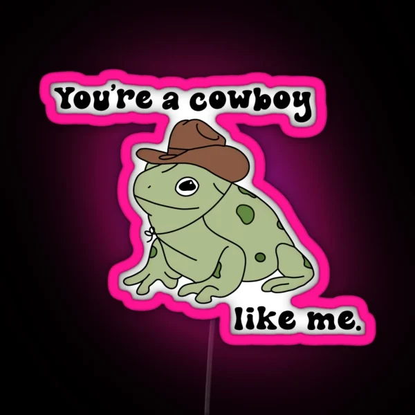 You Re A Cowboy Frog Like Me RGB Neon Sign