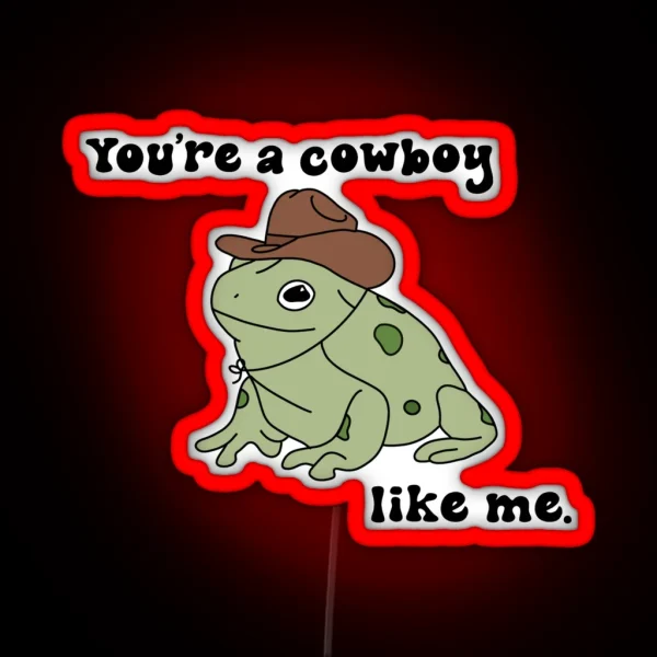 You Re A Cowboy Frog Like Me RGB Neon Sign