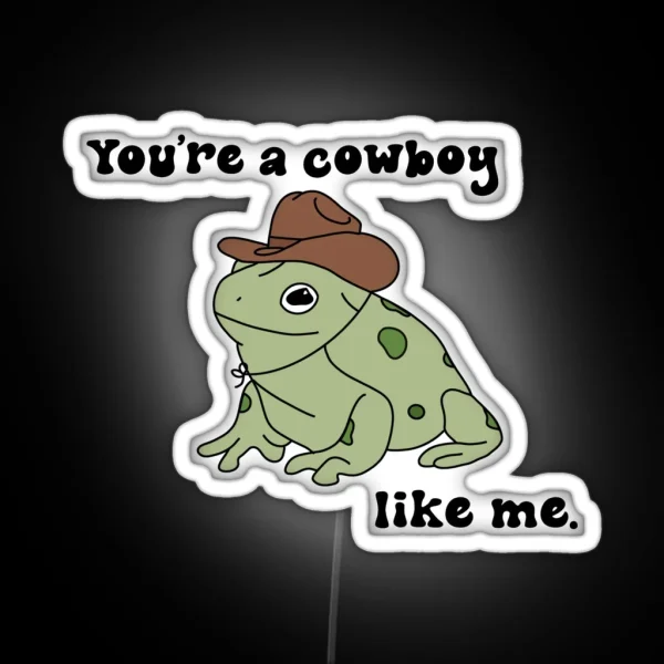 You Re A Cowboy Frog Like Me RGB Neon Sign