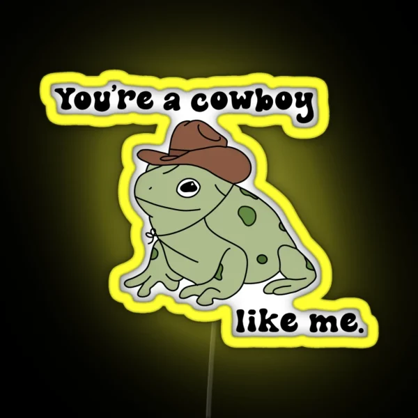 You Re A Cowboy Frog Like Me RGB Neon Sign