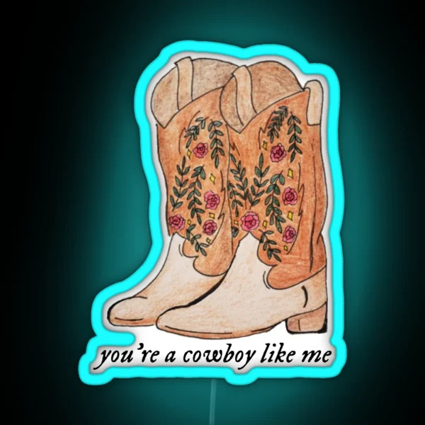 You Re A Cowboy Like Me Cowboy Boots RGB Neon Sign