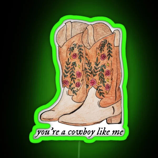 You Re A Cowboy Like Me Cowboy Boots RGB Neon Sign