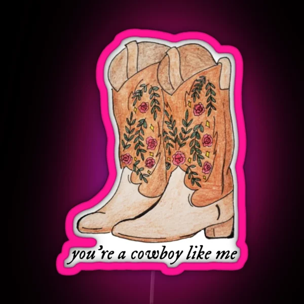 You Re A Cowboy Like Me Cowboy Boots RGB Neon Sign