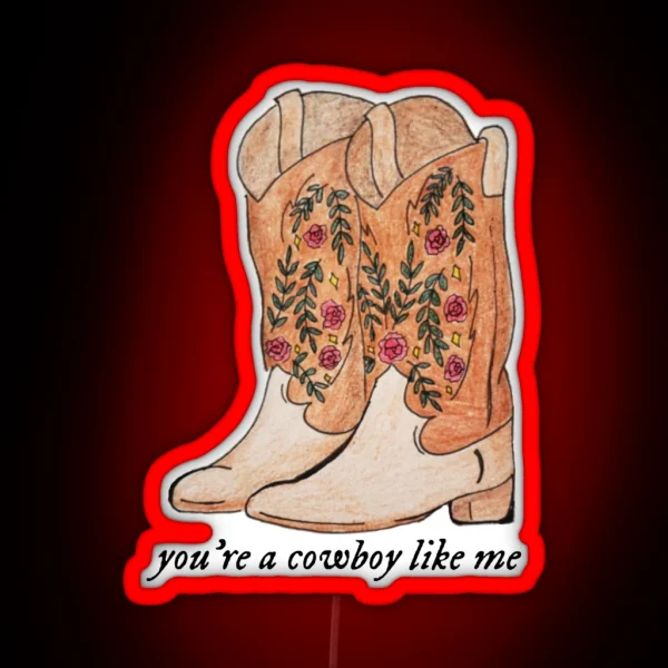 You Re A Cowboy Like Me Cowboy Boots RGB Neon Sign