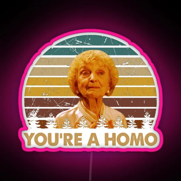 You Re A Homo Woman Character Poster RGB Neon Sign