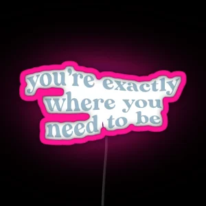 You Re Exactly Where You Need To Be RGB Neon Sign