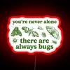 Neon Sign: You're Never Alone, There Are Always Bugs Nearby