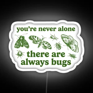 You Re Never Alone There Are Always Bugs RGB Neon Sign