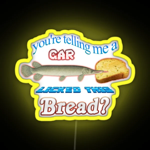 You Re Telling Me A Gar Licked This Bread RGB Neon Sign