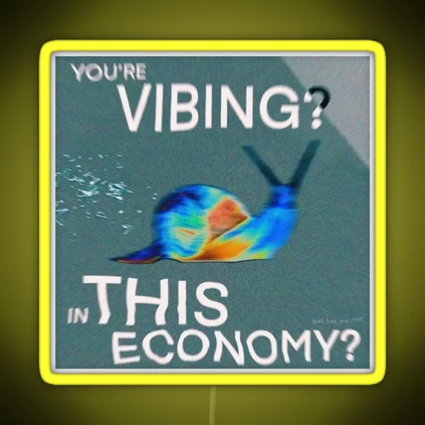 YOU RE VIBING IN THIS ECONOMY RGB Neon Sign