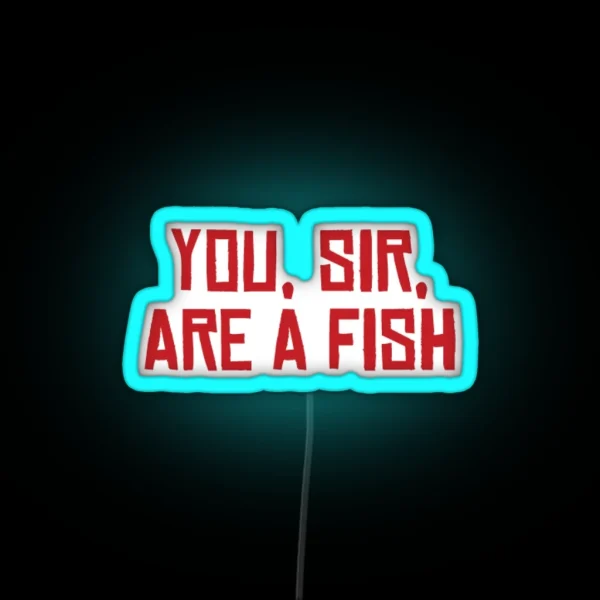 You Sir Are A Fish RGB Neon Sign