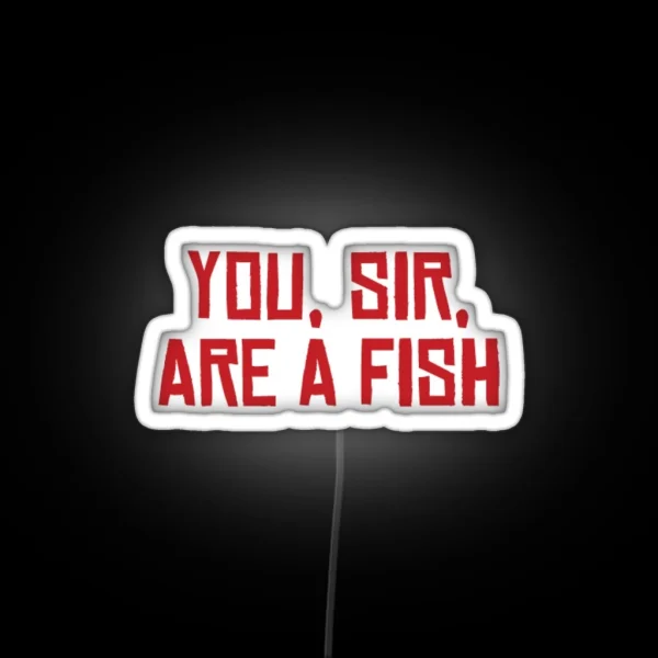 You Sir Are A Fish RGB Neon Sign