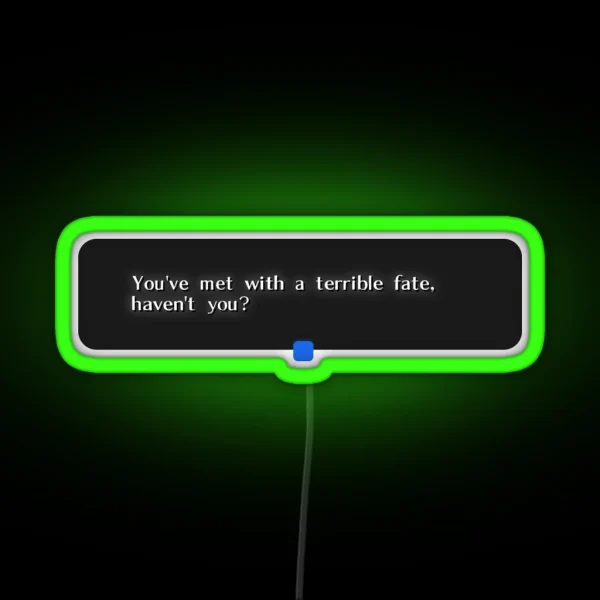 You Ve Met With A Terrible Fate Message Box Version RGB Neon Sign